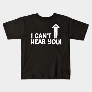 I Can't Hear You Male Kids T-Shirt